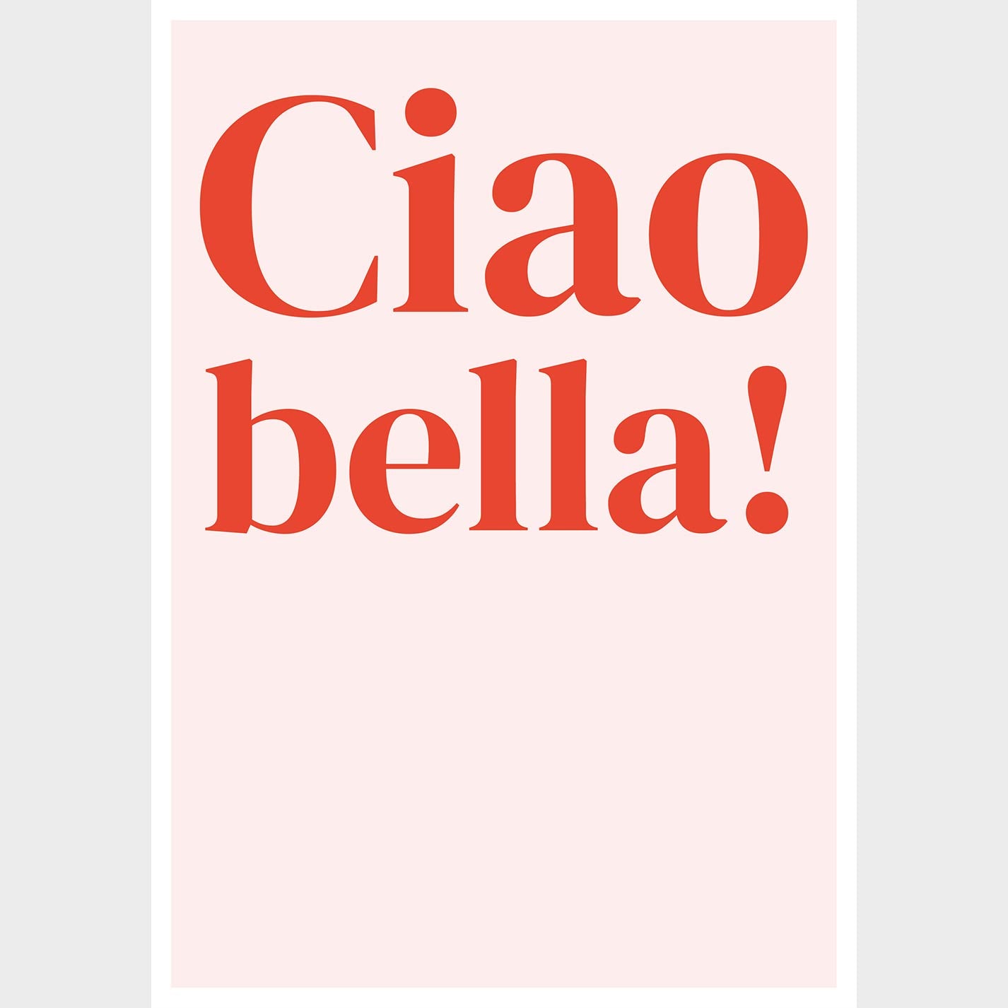 A poster with the words "Ciao Bella". The poster is pink with a white border. The words are in red, bold font. The poster is a kind way to greet a woman.